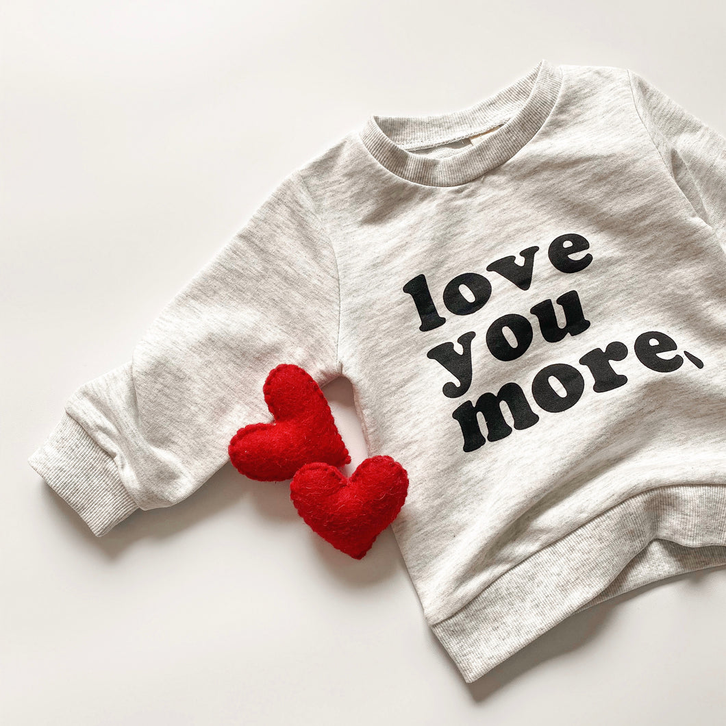 Love You More Sweatshirt